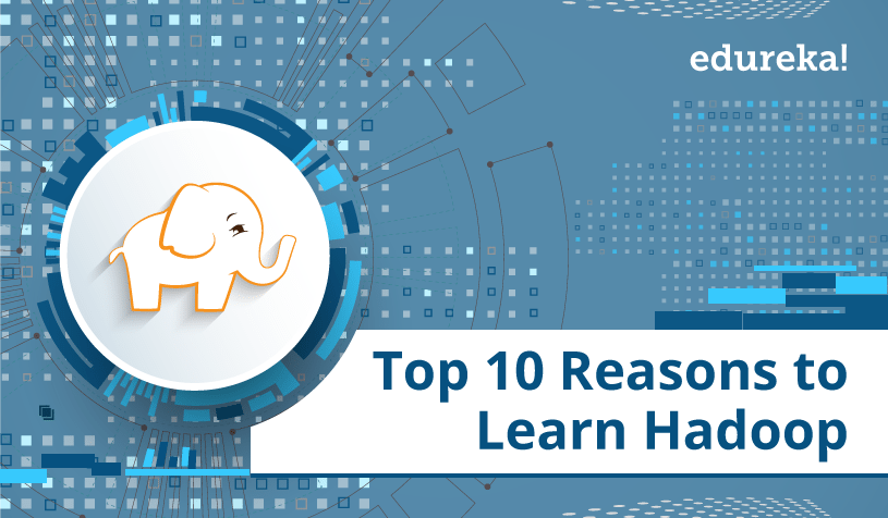 Top 10 Reasons to Learn Hadoop | Big 