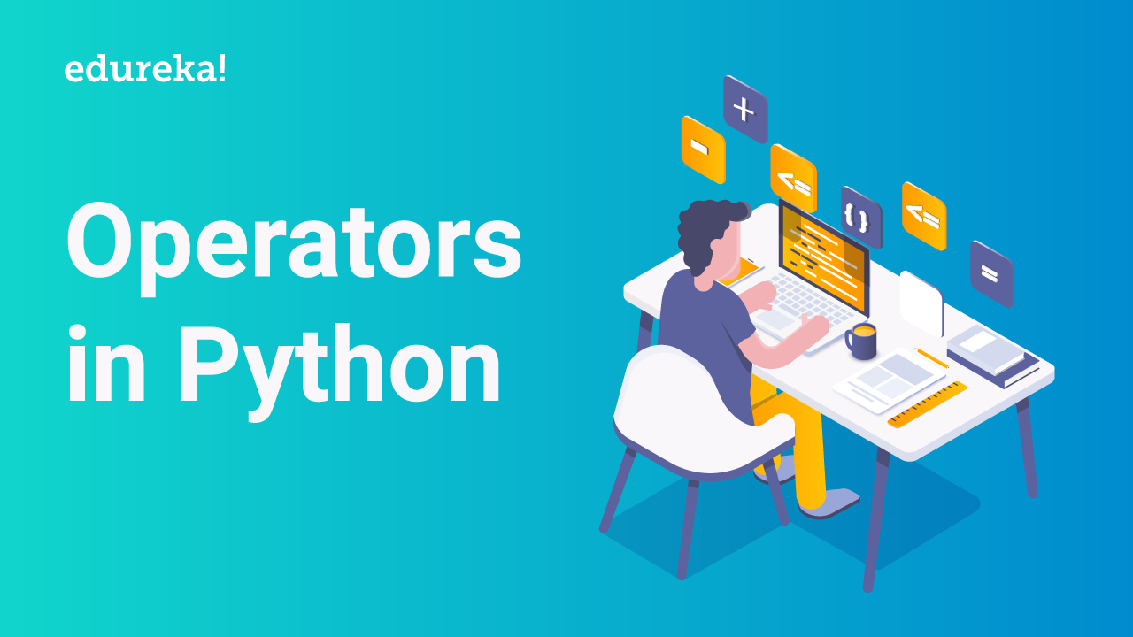 Operators In Python All You Need To Know Edureka