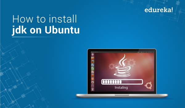 How To Install Java Jdk 12 On Ubuntu 18 04 Edureka