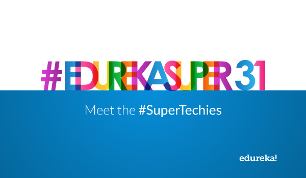 #EdurekaSuper31 Tech Scholarships - Meet the #SuperTechies - Edureka Blog